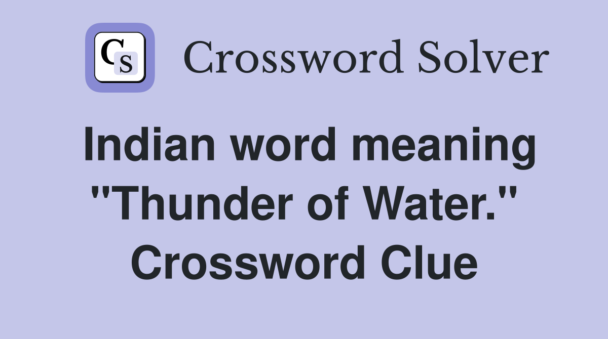 Indian word meaning "Thunder of Water." Crossword Clue Answers